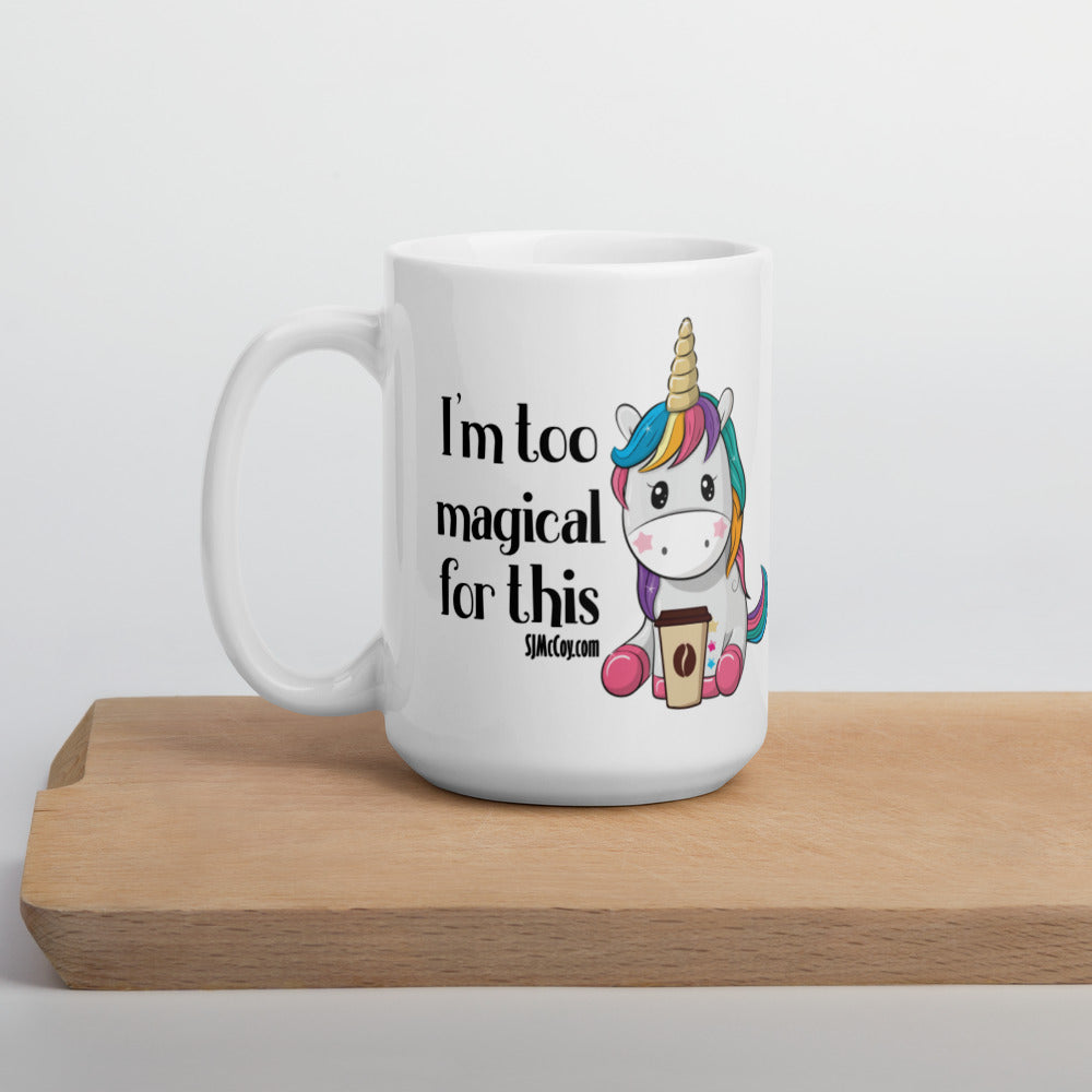 Too Magical for This Unicorn White glossy mug