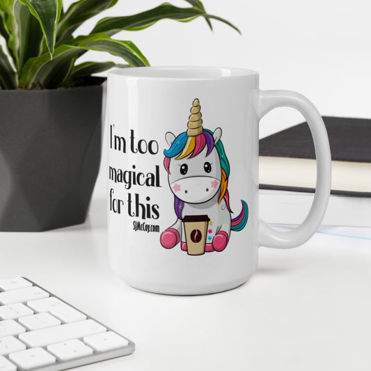 Too Magical for This Unicorn White glossy mug