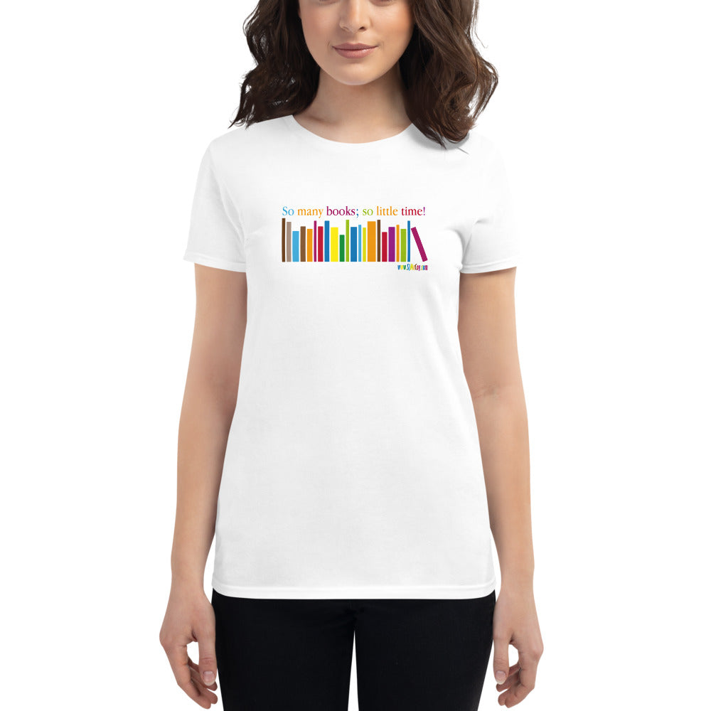 So Many Books; So Little Time Women's short sleeve t-shirt
